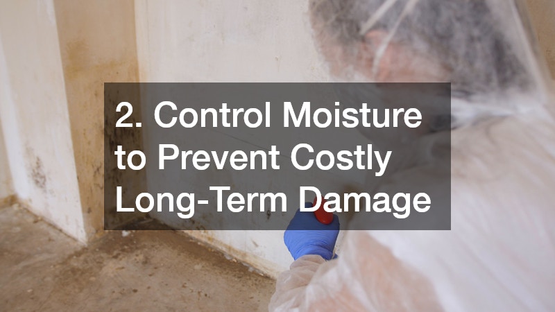 2. Control Moisture to Prevent Costly Long-Term Damage