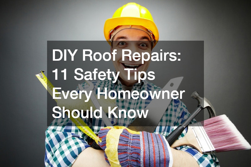 DIY Roof Repairs: 11 Safety Tips Every Homeowner Should Know