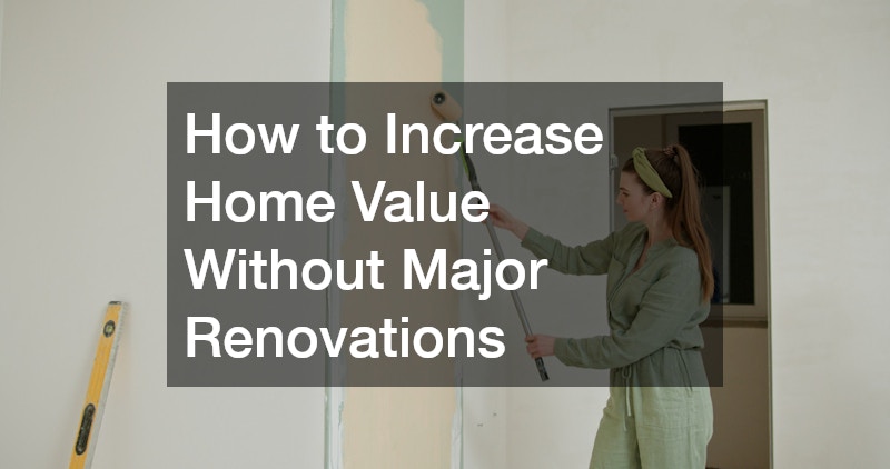 How to Increase Home Value Without Major Renovations