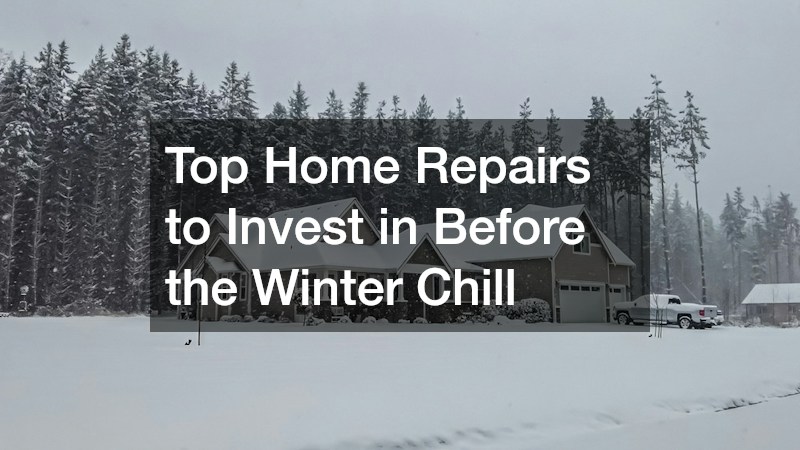 Top Home Repairs to Invest in Before the Winter Chill